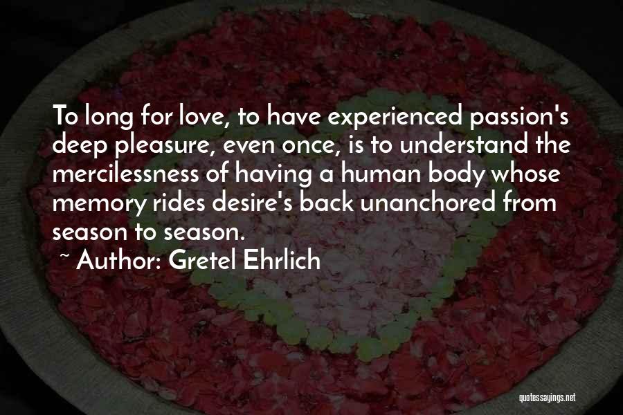 Passion Desire Love Quotes By Gretel Ehrlich