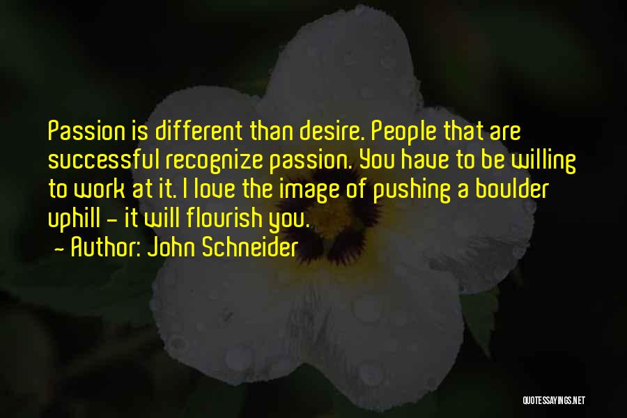 Passion Desire Love Quotes By John Schneider