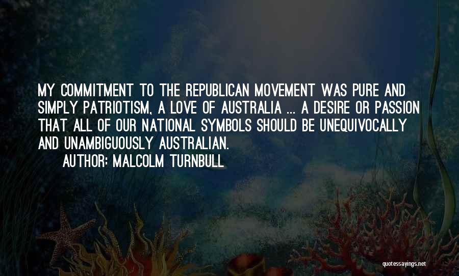 Passion Desire Love Quotes By Malcolm Turnbull