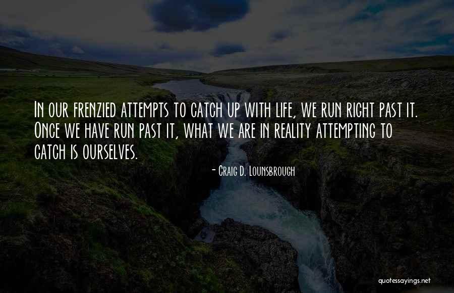 Passion Driven Quotes By Craig D. Lounsbrough Passion Driven Quotes By Craig D. Lounsbrough