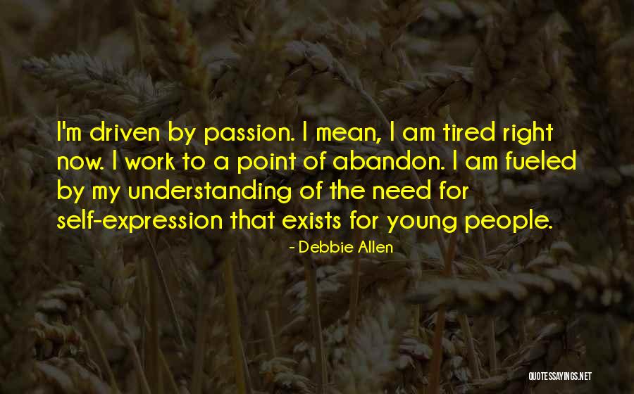 Passion Driven Quotes By Debbie Allen Passion Driven Quotes By Debbie Allen