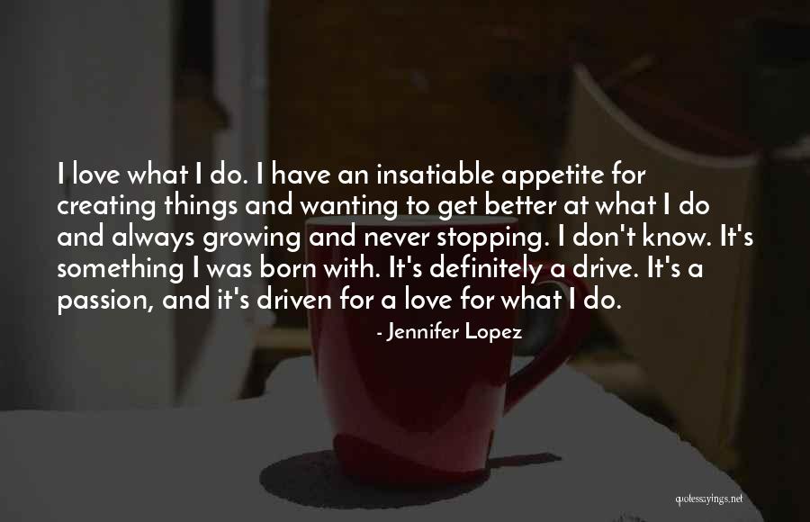 Passion Driven Quotes By Jennifer Lopez Passion Driven Quotes By Jennifer Lopez
