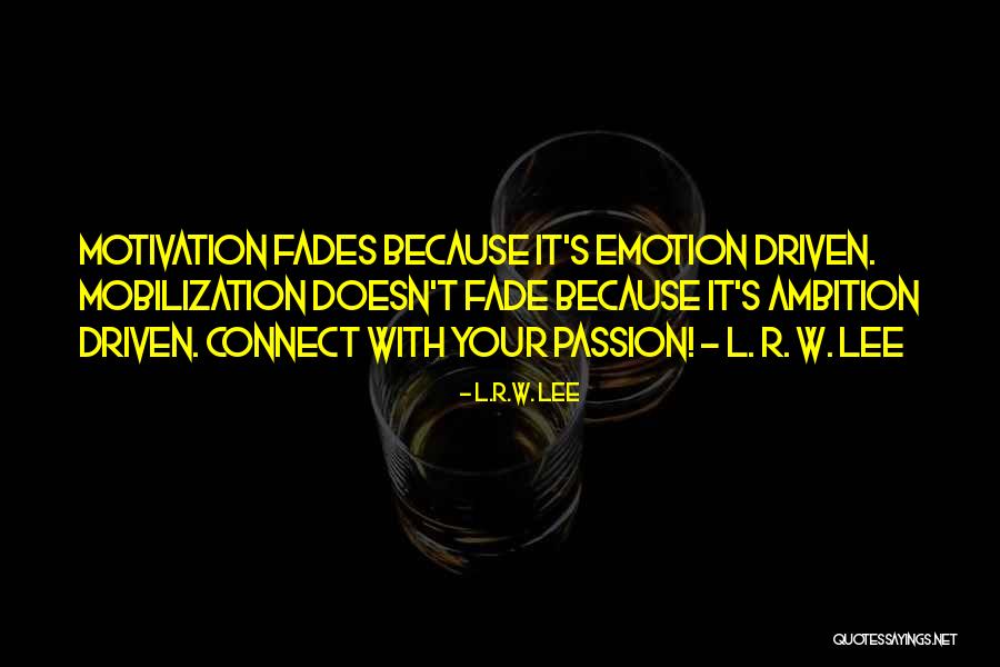 Passion Driven Quotes By L.R.W. Lee Passion Driven Quotes By L.R.W. Lee