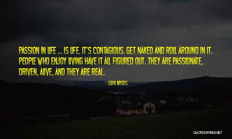 Passion Driven Quotes By Lorii Myers Passion Driven Quotes By Lorii Myers