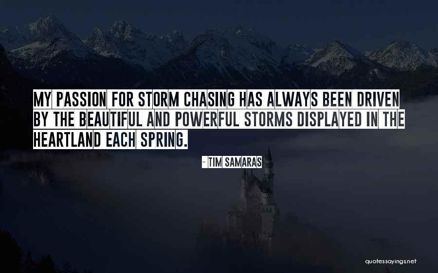 Passion Driven Quotes By Tim Samaras Passion Driven Quotes By Tim Samaras