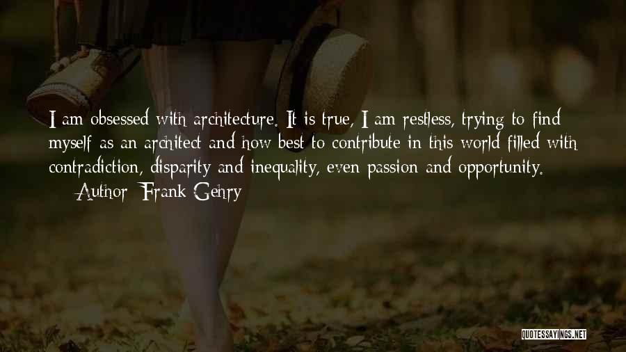 Passion Filled Quotes By Frank Gehry