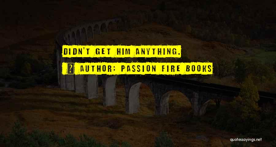 Passion Fire Books Quotes 1936796