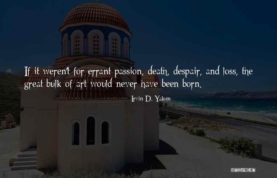 Passion For Art Quotes By Irvin D. Yalom Passion For Art Quotes By Irvin D. Yalom