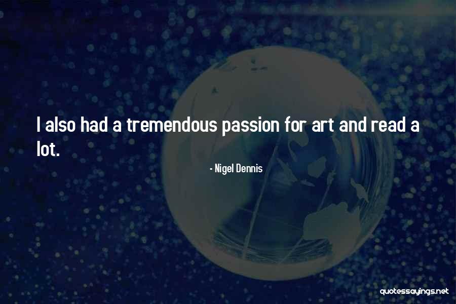 Passion For Art Quotes By Nigel Dennis