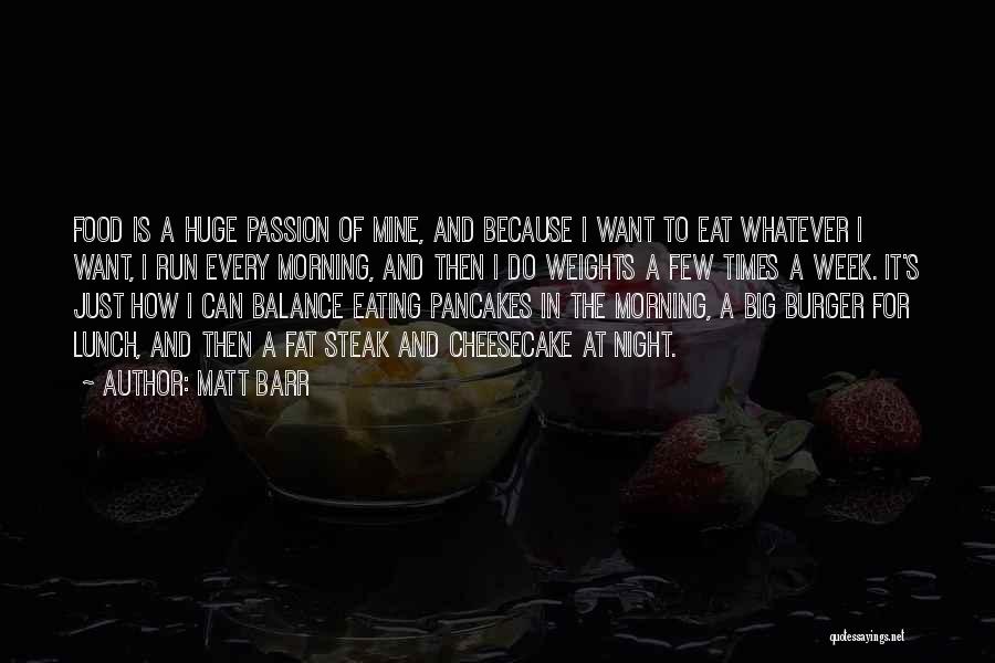 Passion For Food Quotes By Matt Barr