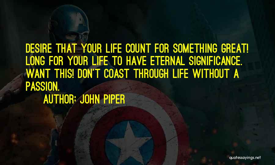 Passion For Life Quotes By John Piper