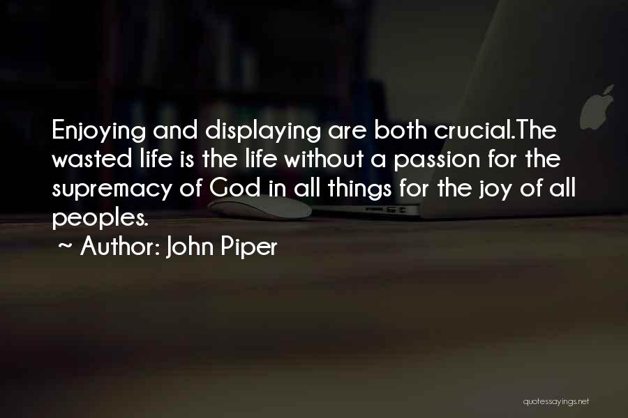 Passion For Life Quotes By John Piper