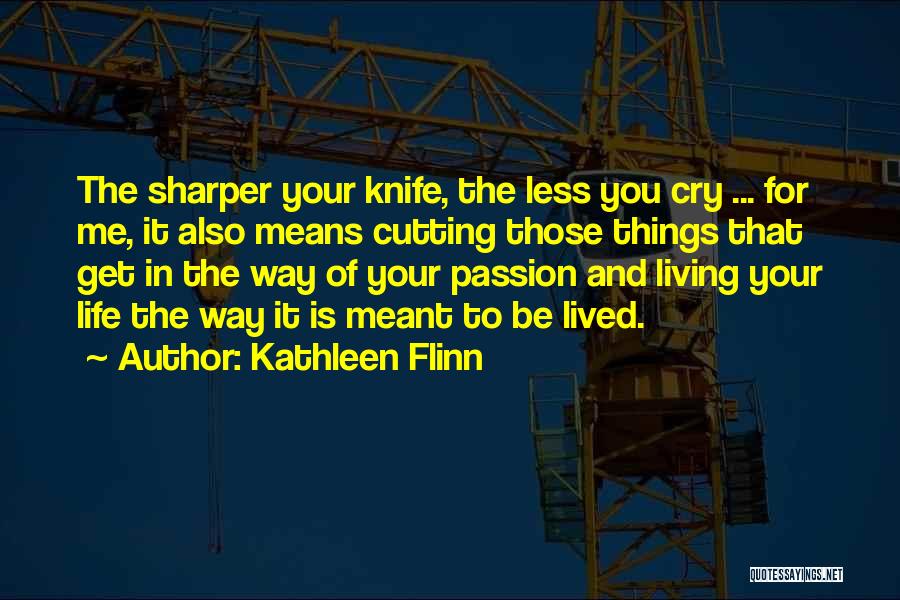 Passion For Life Quotes By Kathleen Flinn