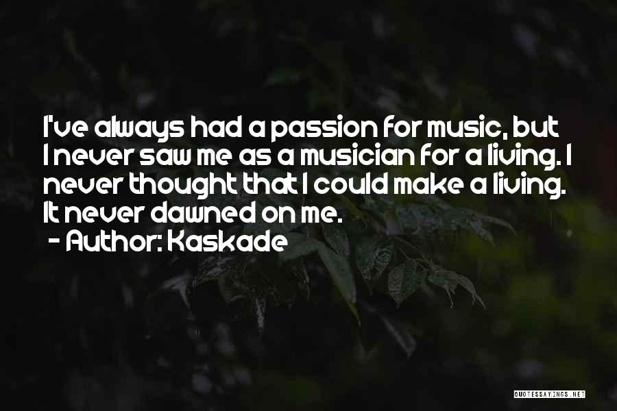 Passion For Music Quotes By Kaskade