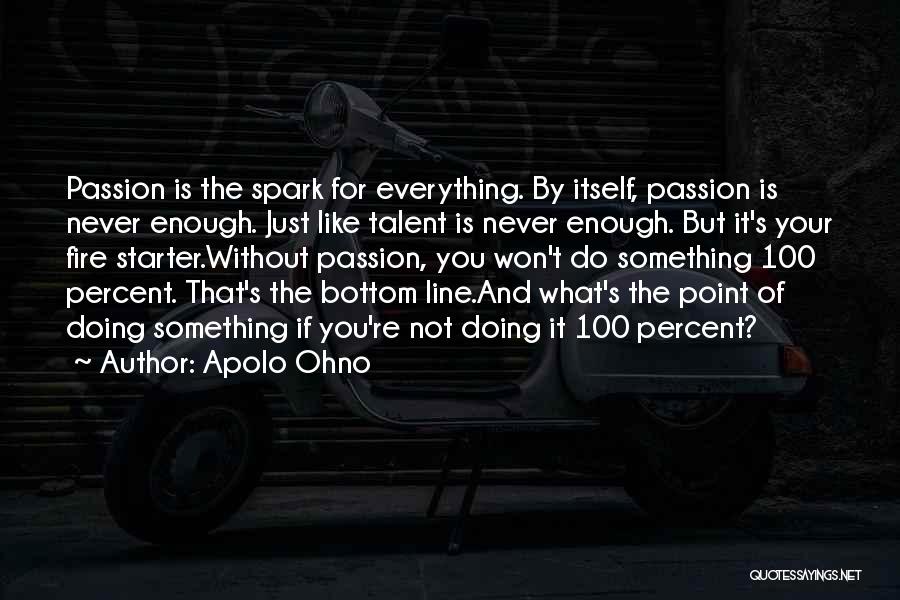 Passion For Something Quotes By Apolo Ohno