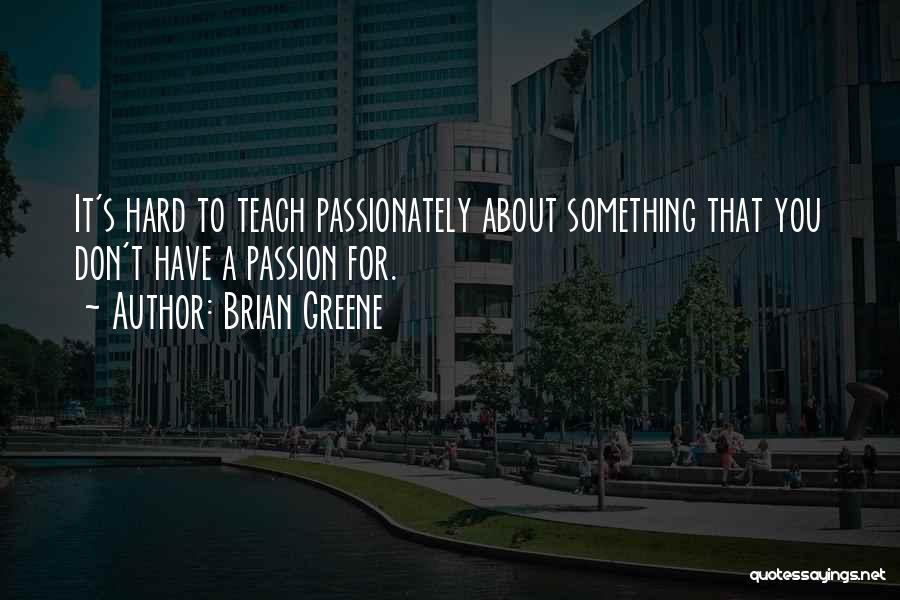 Passion For Something Quotes By Brian Greene