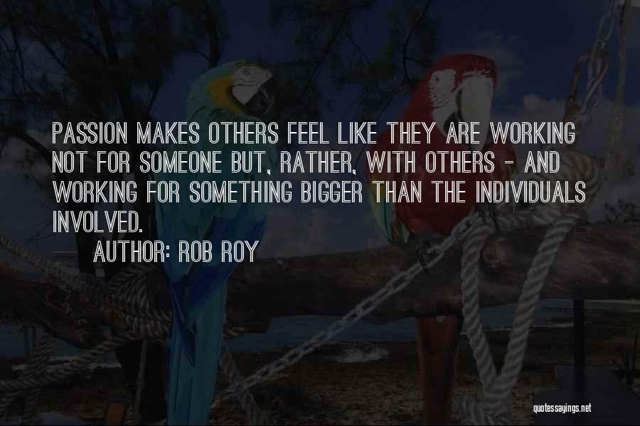 Passion For Something Quotes By Rob Roy