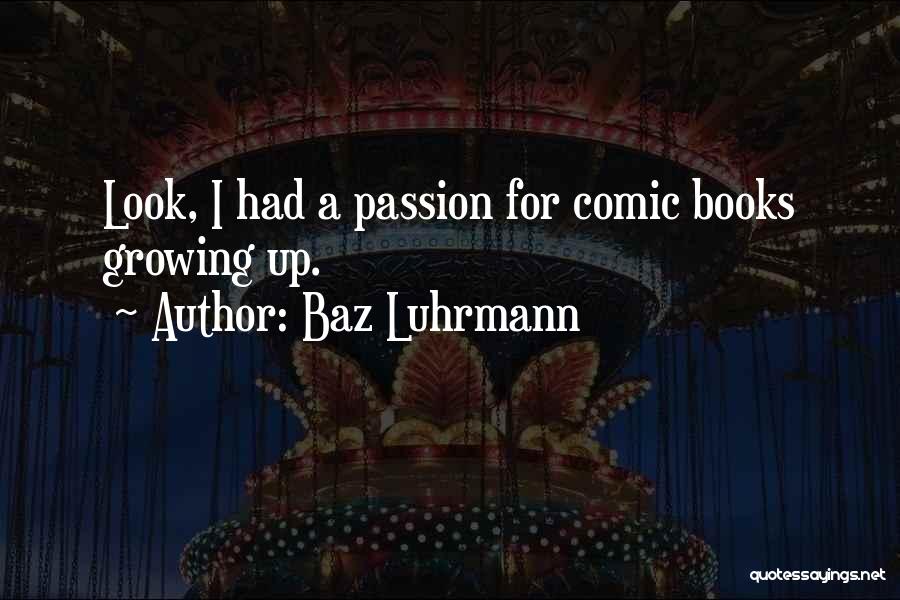 Passion From Books Quotes By Baz Luhrmann