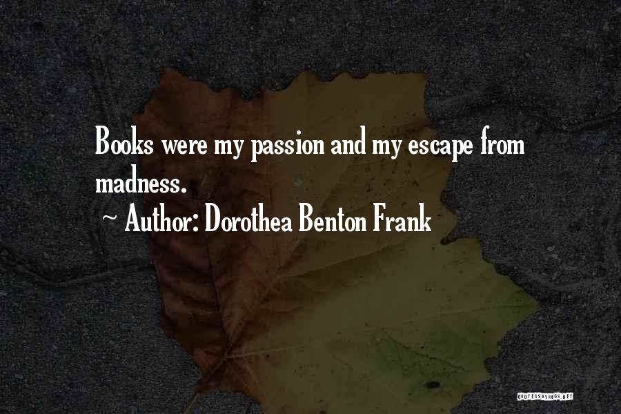 Passion From Books Quotes By Dorothea Benton Frank