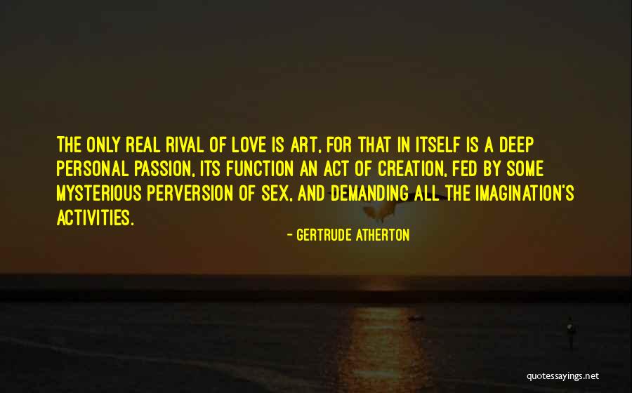 Passion In Art Quotes By Gertrude Atherton Passion In Art Quotes By Gertrude Atherton