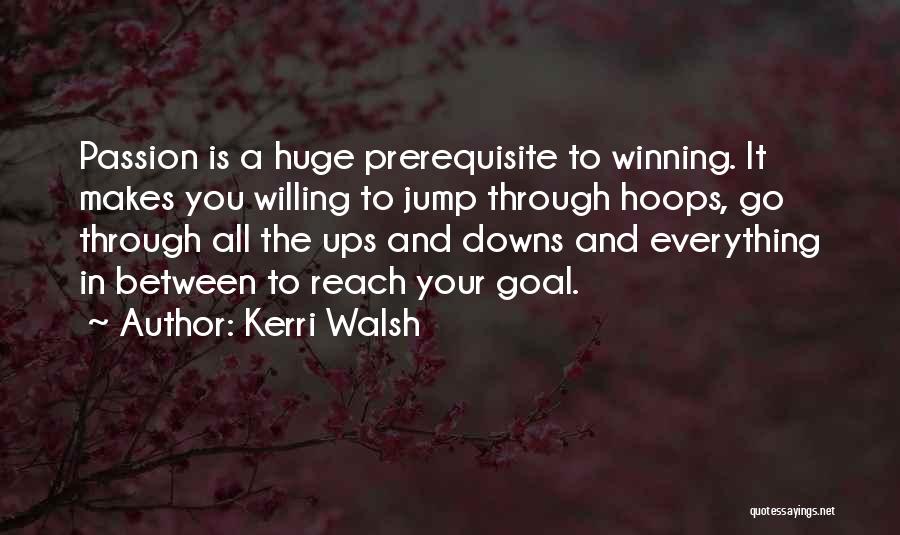 Passion In Sports Quotes By Kerri Walsh