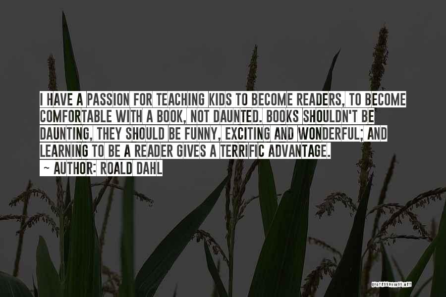 Passion In Teaching Quotes By Roald Dahl