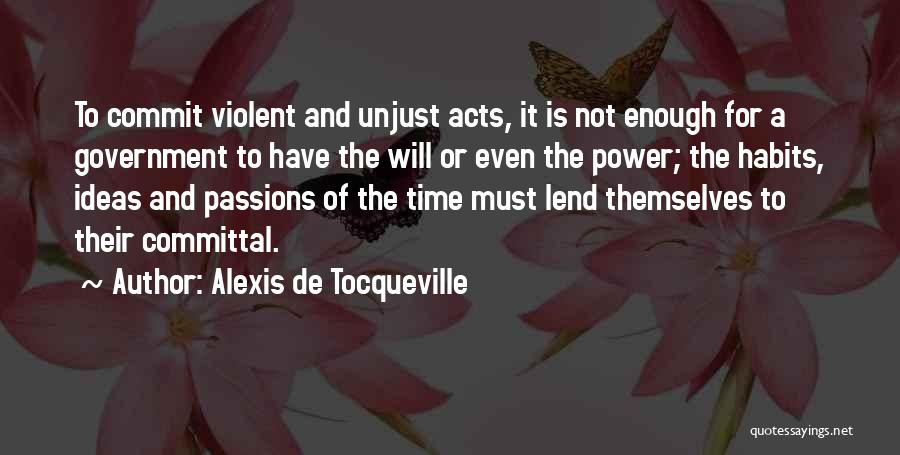 Passion Is Not Enough Quotes By Alexis De Tocqueville