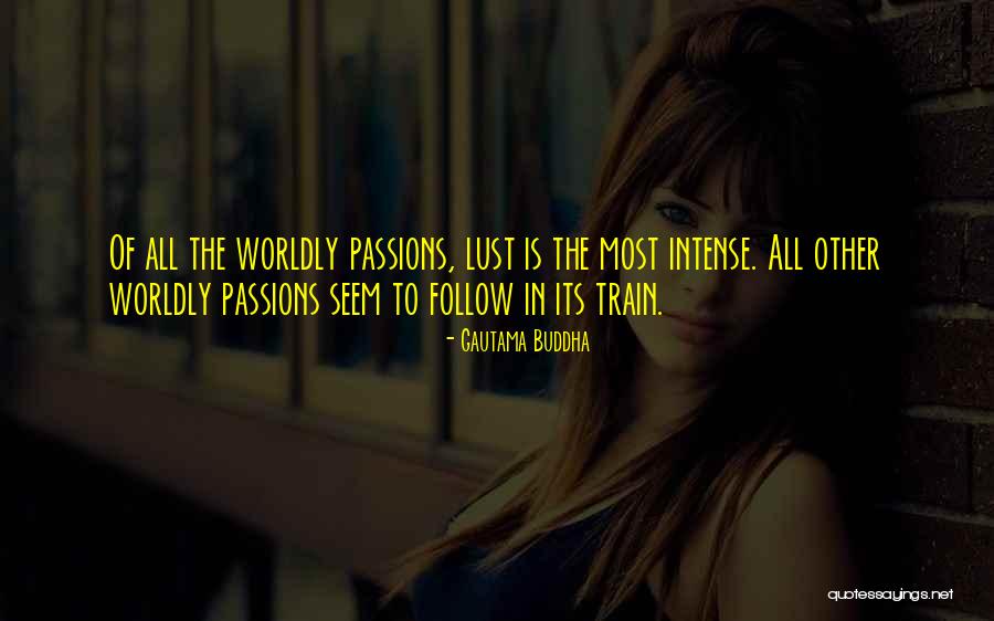 Passion Lust Quotes By Gautama Buddha Passion Lust Quotes By Gautama Buddha