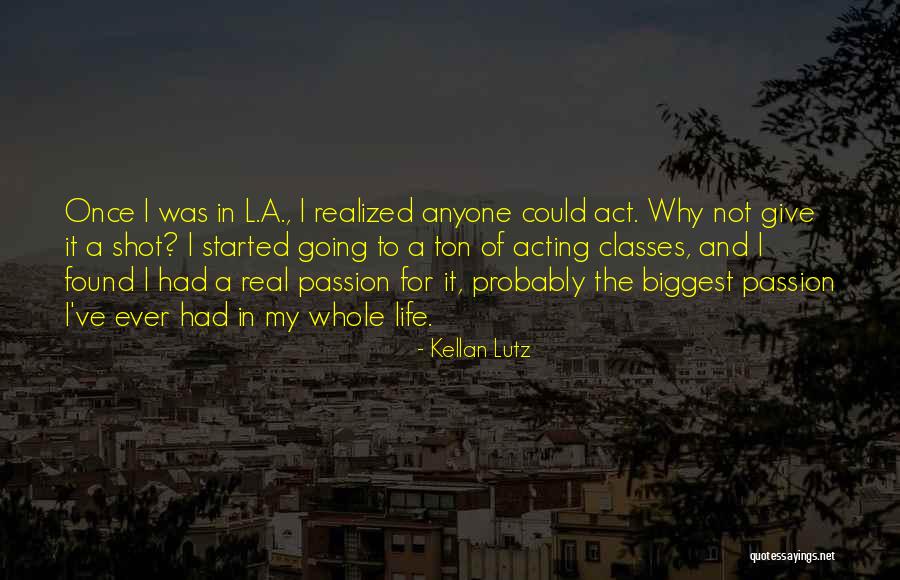 Passion Of Acting Quotes By Kellan Lutz Passion Of Acting Quotes By Kellan Lutz