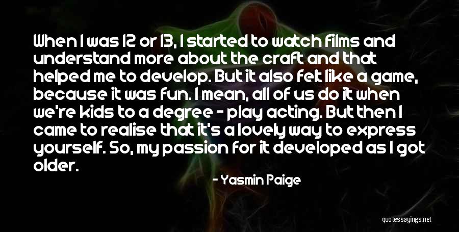 Passion Of Acting Quotes By Yasmin Paige Passion Of Acting Quotes By Yasmin Paige