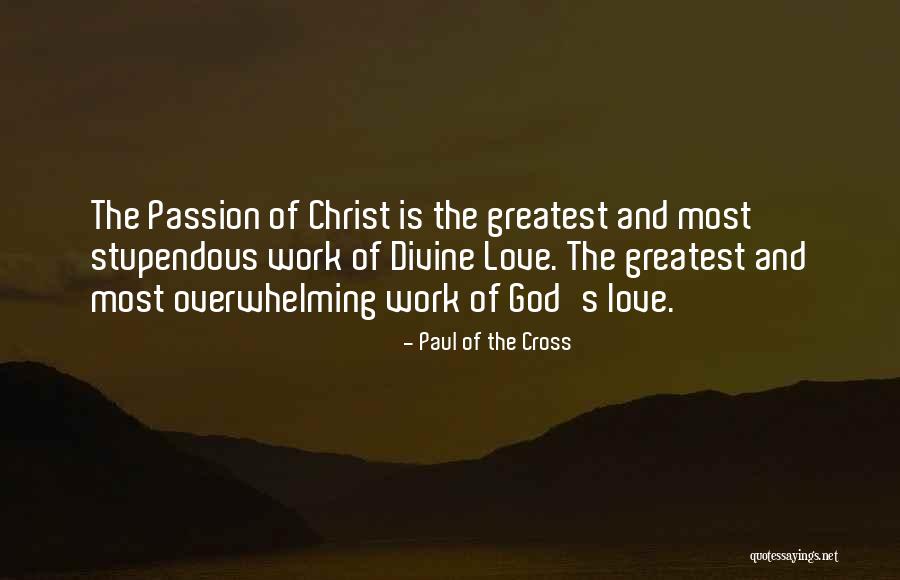 Passion Of The Christ Quotes By Paul Of The Cross Passion Of The Christ Quotes By Paul Of The Cross