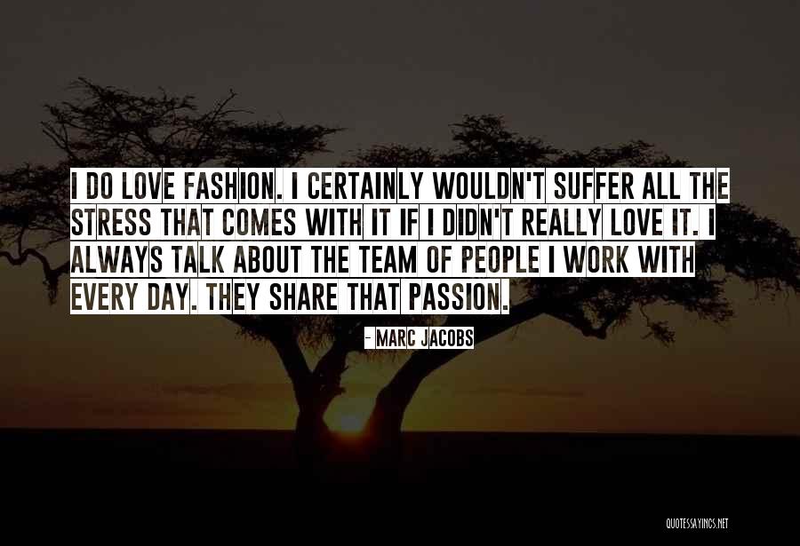 Passion Of Work Quotes By Marc Jacobs Passion Of Work Quotes By Marc Jacobs