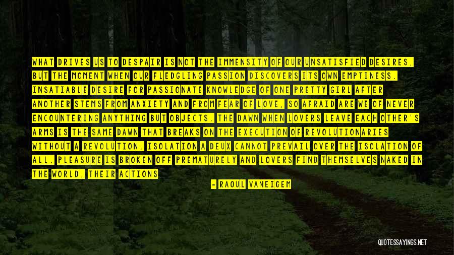 Passion Over Fear Quotes By Raoul Vaneigem Passion Over Fear Quotes By Raoul Vaneigem