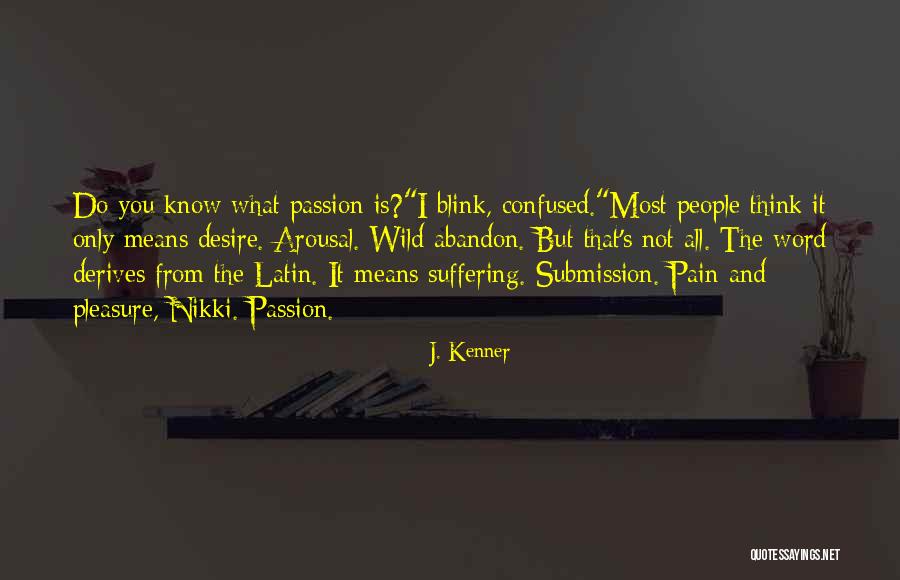 Passion Pain And Pleasure Quotes By J. Kenner Passion Pain And Pleasure Quotes By J. Kenner