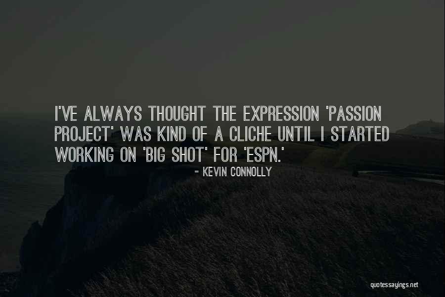 Passion Project Quotes By Kevin Connolly Passion Project Quotes By Kevin Connolly