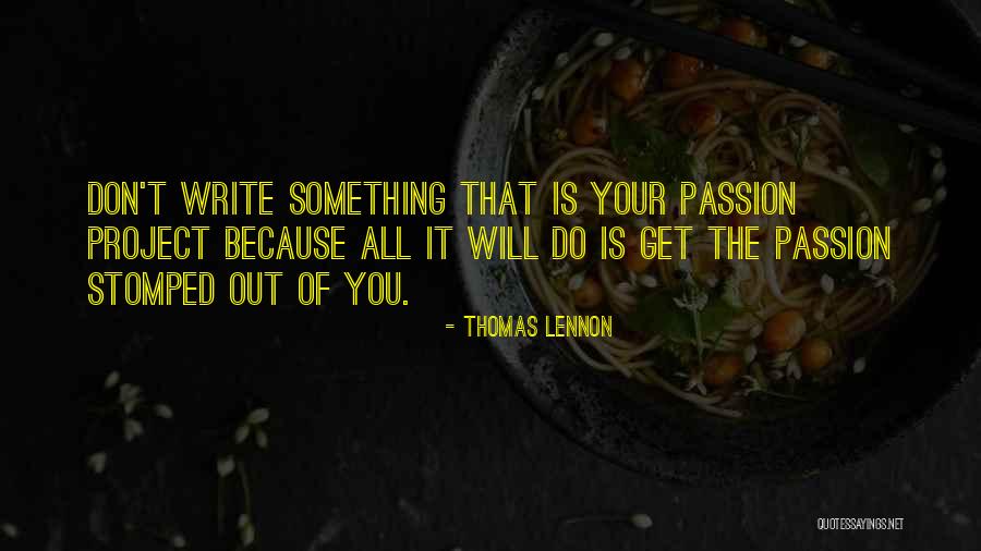 Passion Project Quotes By Thomas Lennon Passion Project Quotes By Thomas Lennon