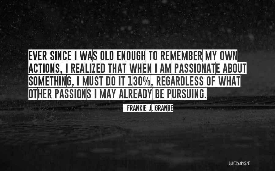 Passion Quotes By Frankie J. Grande