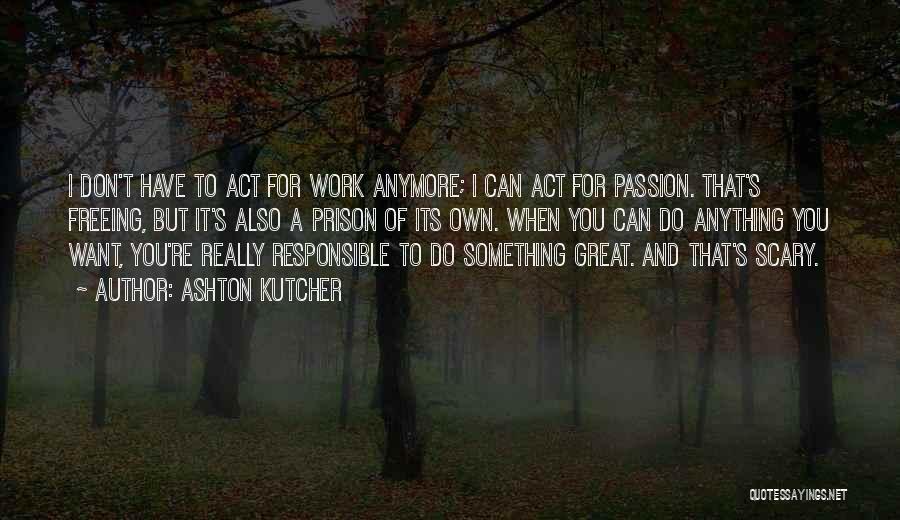 Passion To Do Something Quotes By Ashton Kutcher