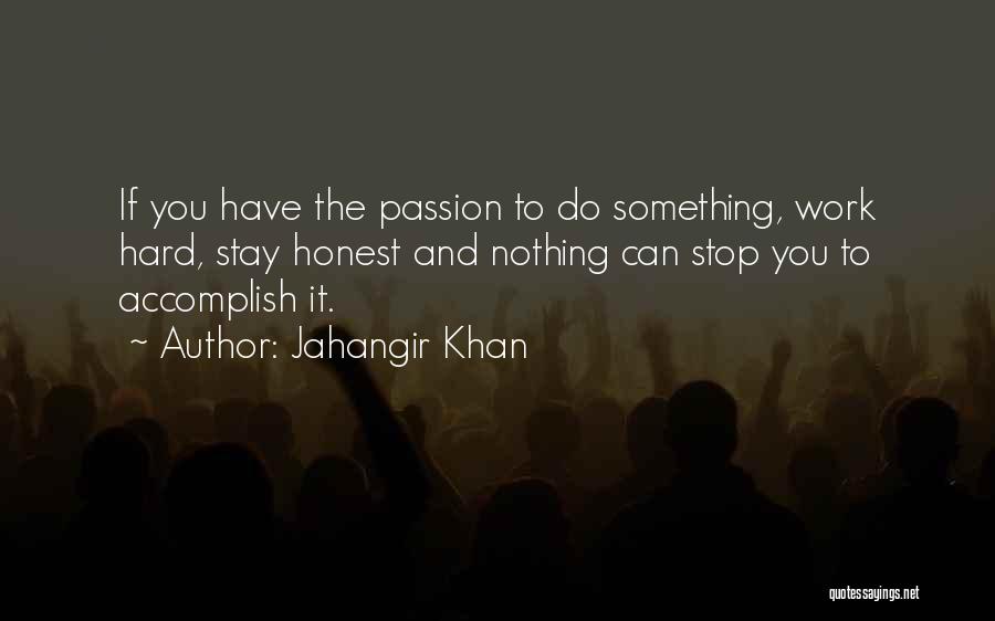 Passion To Do Something Quotes By Jahangir Khan