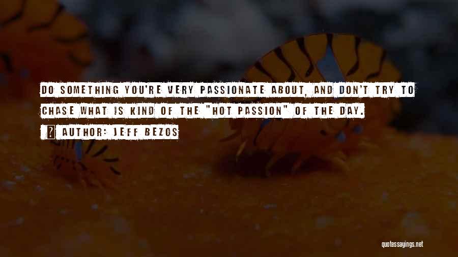 Passion To Do Something Quotes By Jeff Bezos