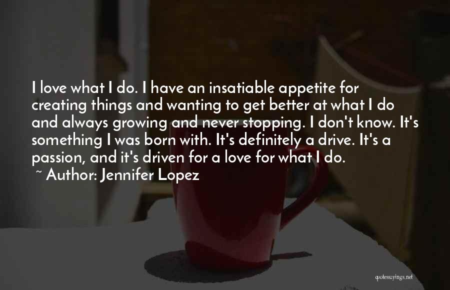 Passion To Do Something Quotes By Jennifer Lopez