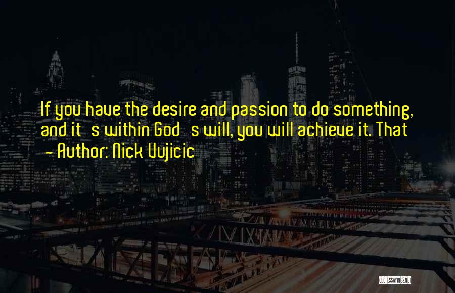 Passion To Do Something Quotes By Nick Vujicic