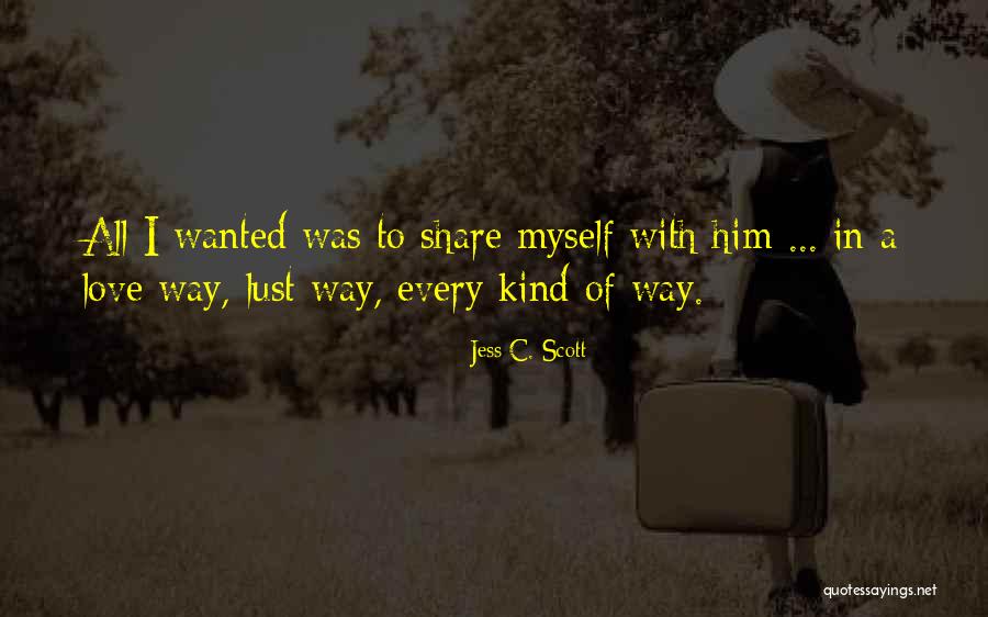 Passion With Love Quotes By Jess C. Scott Passion With Love Quotes By Jess C. Scott