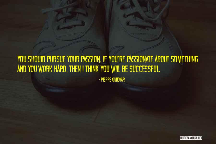 Passion Work Success' Quotes By Pierre Omidyar Passion Work Success' Quotes By Pierre Omidyar