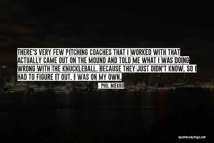 Passionata Flowers Quotes By Phil Niekro Passionata Flowers Quotes By Phil Niekro