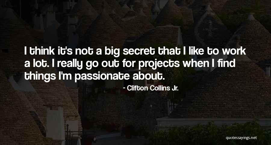Passionate About Work Quotes By Clifton Collins Jr. Passionate About Work Quotes By Clifton Collins Jr.