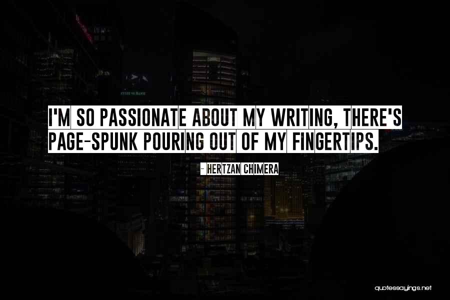 Passionate About Writing Quotes By Hertzan Chimera Passionate About Writing Quotes By Hertzan Chimera