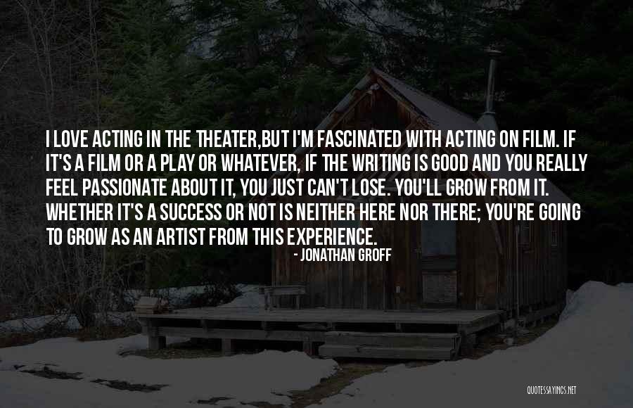 Passionate About Writing Quotes By Jonathan Groff Passionate About Writing Quotes By Jonathan Groff
