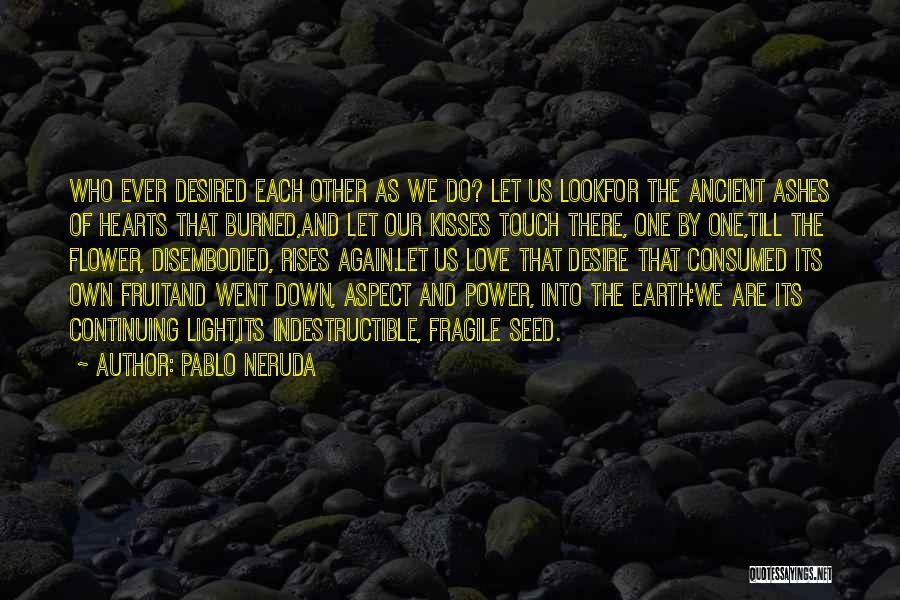 Passionate Desire Quotes By Pablo Neruda