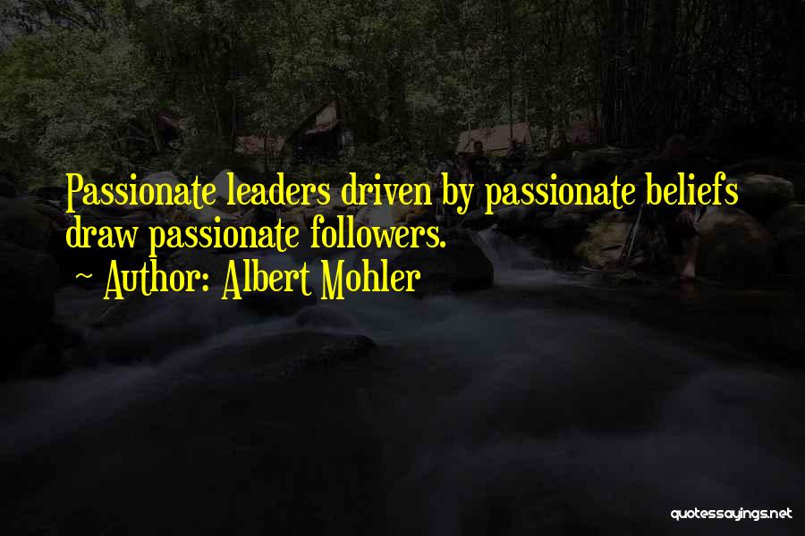 Passionate Leaders Quotes By Albert Mohler